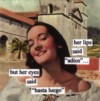 [Ann Taintor card: Her lips said 'adios'...but her eyes said 'hasta luego.']